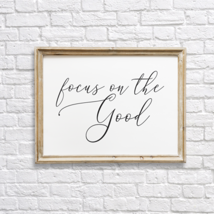Focus On The Good Wall Decor/Art Printable