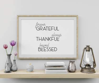 Forever Grateful, Always Thankful, Beyond Blessed, Grateful Thankful Blessed Wall Decor Printable
