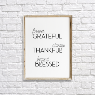 Forever Grateful, Always Thankful, Beyond Blessed, Grateful Thankful Blessed Wall Decor Printable