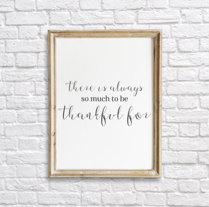 There Is Always So Much To Be Thankful For Wall Room Decor Printable