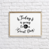 Today Is Going To Be A Great Day Wall Decor Printable
