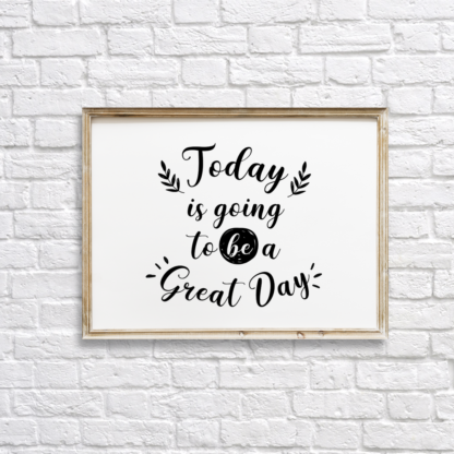 Today Is Going To Be A Great Day Wall Decor Printable