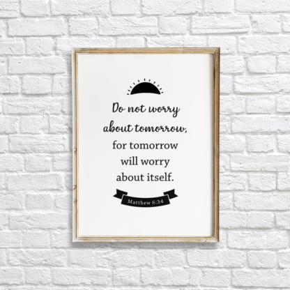 Do Not Worry About Tomorrow, For Tomorrow Will Worry About Itself Quote Wall Art Room Decor Printable