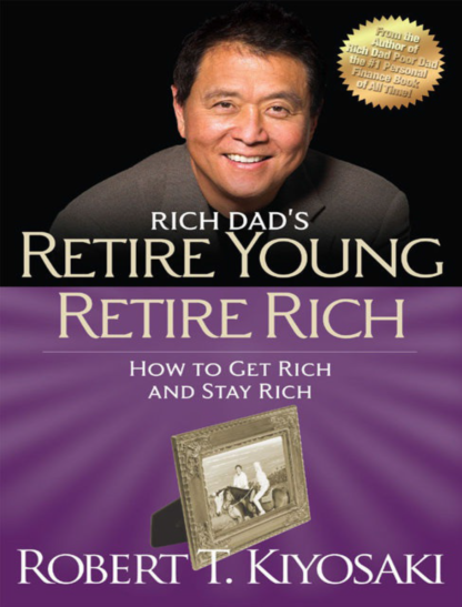 Retire Young Retire Rich: How to Get Rich and Stay Rich by Robert Kiyosaki